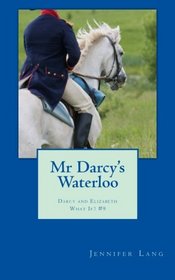 Mr Darcy's Waterloo: Darcy and Elizabeth What If? #9