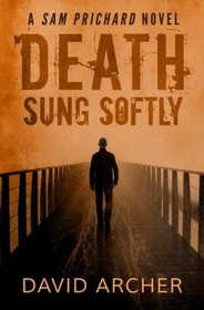 Death Sung Softly - A Sam Prichard Novel (The Sam Prichard Series) (Volume 2)