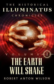The Earth Will Shake (Historical Illuminatus Chronicles, Vol 1)
