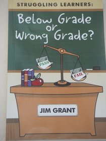 Struggling Learners: Below Grade or Wrong Grade?