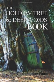 The Hollow Tree and Deep Woods Book, Being a New Edition in One Volume of the Hollow Tree and in the Deep Woods with Several New Stories and Pictures