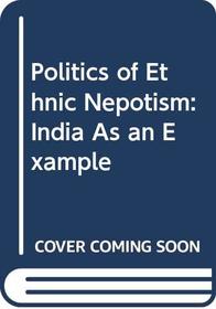 Politics of Ethnic Nepotism: India As an Example