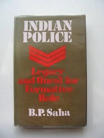Indian Police: Legacy and Quest for Formative Role