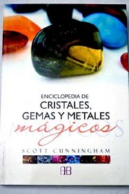 Enciclopedia de cristales, gemas y metales magicos/ Cunningham's Encyclopedia of Crystals, Gems and Metals Magic (Spanish Edition)