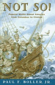 Not So!: Popular Myths About America from Columbus to Clinton