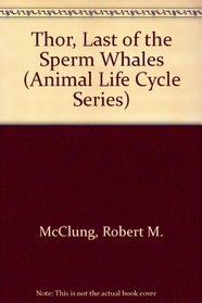 Thor, Last of the Sperm Whales (Animal Life Cycles, Bk 2)