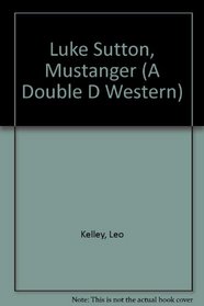 Luke Sutton Mustanger (A Double D Western)