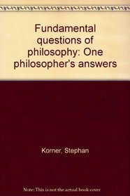 Fundamental questions of philosophy: One philosopher's answers