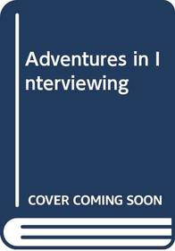 Adventures in Interviewing
