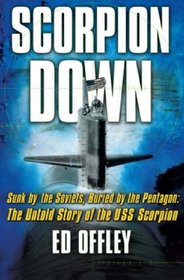 Scorpion Down: Sunk by the Soviets, Buried by the Pentagon