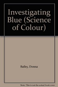 Investigating Blue (Science of Colour)