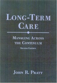 Long-term Care, Second Edition : Managing Across the Continuum