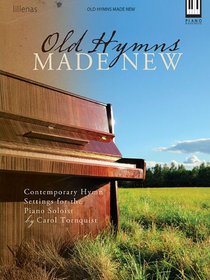 Old Hymns Made New: Contemporary Hymn Settings For The Piano Soloist Keyboard (Moderate)