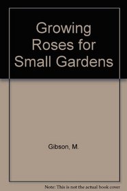 Growing Roses for Small Gardens