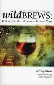 Wild Brews : Culture and Craftsmanship in the Belgian Tradition