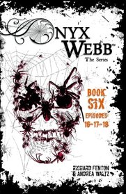Onyx Webb: Book Six: Episodes 16, 17 & 18