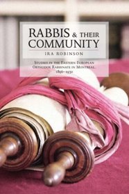 Rabbis and Their Community: Studies in the Eastern European Orthodox Rabbinate in Montreal, 1896-1930