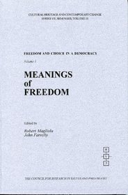 Freedom and Choice in a Democracy: Meanings of Freedom (Cultural Heritage and Contemporary Change. Series VII, Seminars on Cultures and Values, V. 11) ... Seminars on Cultures and Values, V. 11-12)