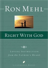 Right With God : Loving Instruction from the Father's Heart (LifeChange Books)