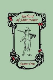 Richard of Jamestown, A Story of the Virginia Colony (Yesterday's Classics)