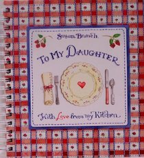 To My Daughter with Love From My Kitchen - Recipe Keeper