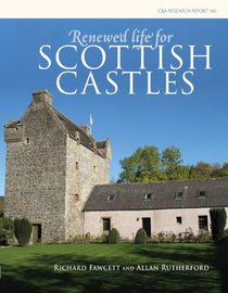 Renewed Life for Scottish Castles (CBA Research Report)