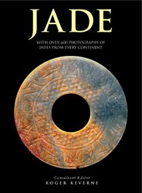 Jade: With Over 600 Photographs of Jades from Every Continent