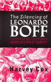 The Silencing of Leonardo Boff: The Vatican and the Future of World Christianity
