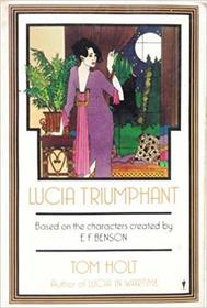 Lucia Triumphant: Based on the Characters Created by E.F. Benson