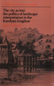 The City as Text : The Politics of Landscape Interpretation in the Kandyan Kingdom (Cambridge Human Geography)