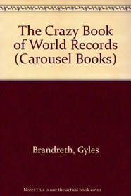 The Crazy Book of World Records (Carousel Books)