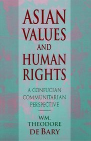 Asian Values and Human Rights : A Confucian Communitarian Perspective (Wing-Tsit Chan Memorial Lectures)