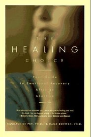 The Healing Choice : Your Guide to Emotional Recovery After an Abortion