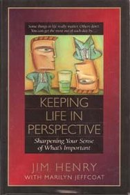 Keeping Life in Perspective: Sharpening Your Sense of What's Important