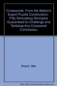 Crosswords: From the Nation's Expert Puzzle Constructors : Fifty Stimulating Stumpers Guaranteed to Challenge and Tantalize Any Crossword Connoisseu