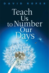 Teach Us To Number Our Days