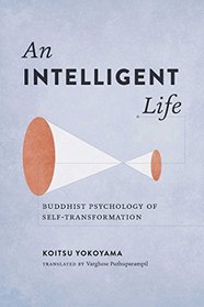 An Intelligent Life: Buddhist Psychology of Self-Transformation