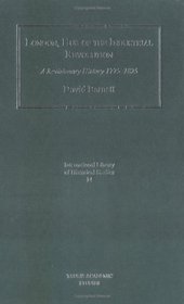London, Hub of the Industrial Revolution: A Revisionary History 1775-1825 (International Library of Historical Studies, 14)
