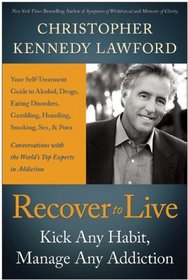 Recover to Live: Kick Any Habit, Manage Any Addiction: Your Self-Treatment Guide to Alcohol, Drugs, Eating Disorders, Gambling, Hoarding, Smoking, Sex, and Porn
