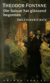 Die Saison hat glanzend begonnen: Theaterkritiken (German Edition)