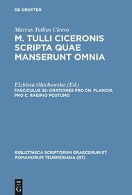Scripta Quae Manserunt Omnia, fasc. 25: Oratio Pro Cn. Plancio, Pro C. Rabirio Postumo (Bibliotheca scriptorum Graecorum et Romanorum Teubneriana) (Latin Edition)