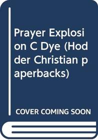 Prayer Explosion C Dye (Hodder Christian Paperbacks)