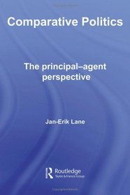 Comparative Politics: The Principal-Agent Perspective (Routledge Research in Comparative Politics)