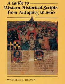 A Guide to Western Historical Scripts from Antiquity to 1600