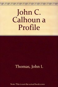 John C. Calhoun a Profile