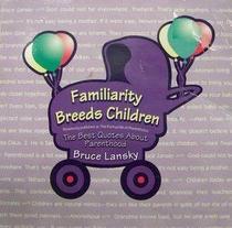Familiarity Breeds Children (a.p.a. The Funny Side of Parenthood)