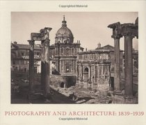 Photography and Architecture, 1839-1939