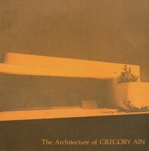 The Architecture of Gregory Ain: The Play Between the Rational  High Art (California Architecture and Architects)