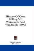 History Of Corn Milling V2: Watermills And Windmills (1899)