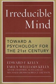 Irreducible Mind: Toward a Psychology for the 21st Century